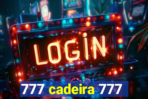 777 cadeira 777